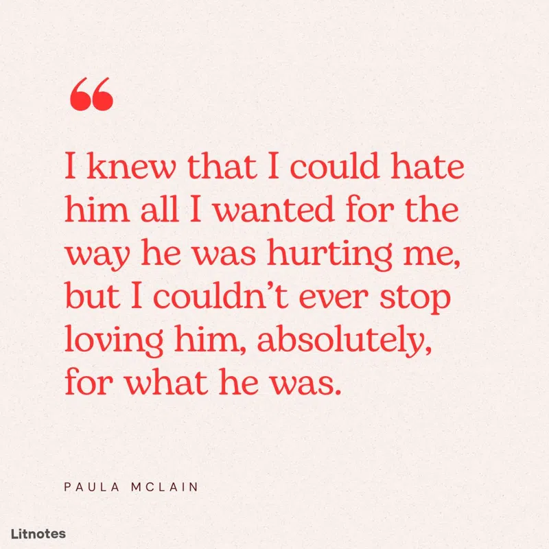 I knew that I could hate him all I wanted for the way he was hurting me, but I couldn’t ever stop loving him, absolutely, for what he was.